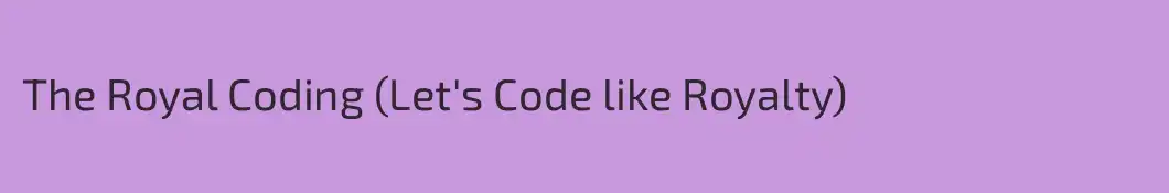The Royal Coding (Let's Code like Royalty)
